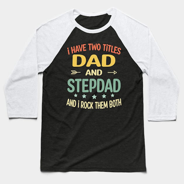 Stepdad - i have two titles dad and Stepdad Baseball T-Shirt by gothneko